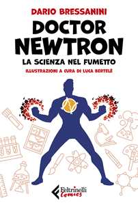 Libro Doctor Newtron. La scienza nel fumetto Dario Bressanini
